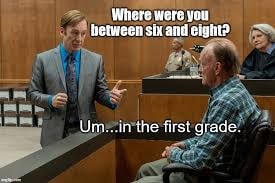 Better Call Saul courtroom scene — Where were you between six and eight? Um... in the first grade.