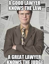 Meme — 'A good lawyer knows the law. A great lawyer knows the judge.'
