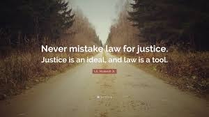 L.L. Noodent Jr. — Never mistake law for justice. Justice is an ideal, and law is a tool.