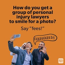Joke — How do you get a group of personal injury lawyers to smile for a photo? Say 'fees!'
